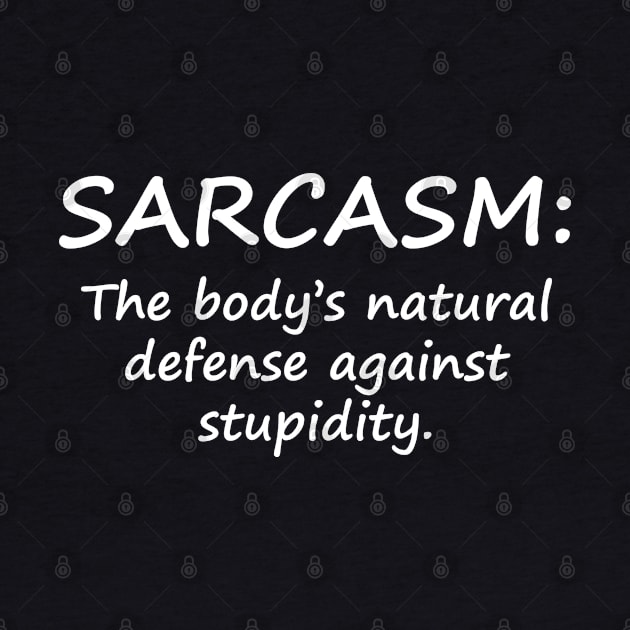 Sarcasm: The Body's Natural Defense Against Stupidity. by PeppermintClover